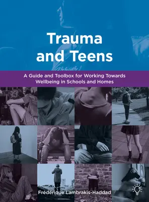 Trauma i nastolatki - przewodnik oparty na traumie i zestaw narzędzi w kierunku dobrego samopoczucia w domach i szkołach - Trauma and Teens - A Trauma Informed Guide and Toolbox towards Well-being in Homes and Schools