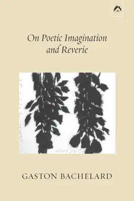 O poetyckiej wyobraźni i zadumie - On Poetic Imagination and Reverie