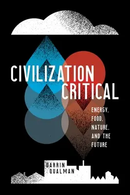 Civilization Critical: Energia, żywność, natura i przyszłość - Civilization Critical: Energy, Food, Nature, and the Future