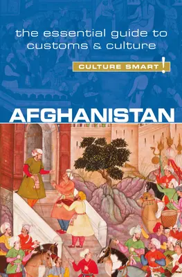 Afganistan - Culture Smart! Niezbędny przewodnik po zwyczajach i kulturze tom 51 - Afghanistan - Culture Smart!: The Essential Guide to Customs & Culturevolume 51