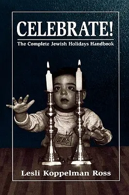 Celebrate!: Kompletny podręcznik na temat świąt żydowskich - Celebrate!: The Complete Jewish Holidays Handbook