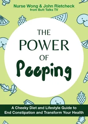 The Power of Pooping: Bezczelna dieta i przewodnik po stylu życia, aby położyć kres zaparciom i zmienić swoje zdrowie - The Power of Pooping: A Cheeky Diet and Lifestyle Guide to End Constipation and Transform Your Health