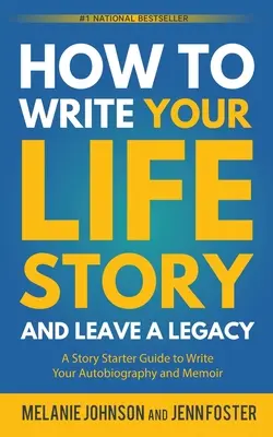 Jak napisać historię swojego życia i pozostawić po sobie dziedzictwo: Przewodnik do napisania autobiografii i wspomnień - How to Write Your Life Story and Leave a Legacy: A Story Starter Guide to Write Your Autobiography and Memoir