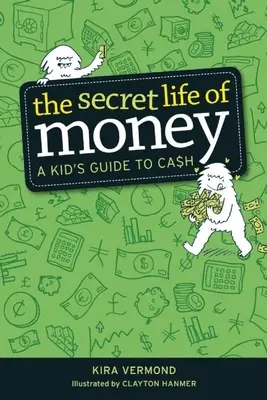 Sekretne życie pieniędzy: Dziecięcy przewodnik po gotówce - The Secret Life of Money: A Kid's Guide to Cash