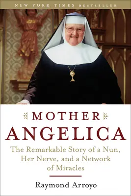 Matka Angelica: Niezwykła historia zakonnicy, jej nerwów i sieci cudów - Mother Angelica: The Remarkable Story of a Nun, Her Nerve, and a Network of Miracles