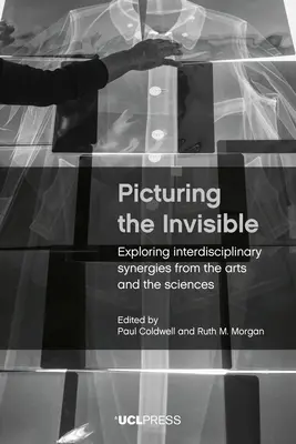 Picturing the Invisible: Odkrywanie interdyscyplinarnych synergii sztuki i nauki - Picturing the Invisible: Exploring Interdisciplinary Synergies from the Arts and the Sciences