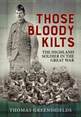 Te cholerne kilty: Żołnierz góralski w Wielkiej Wojnie - Those Bloody Kilts: The Highland Soldier in the Great War