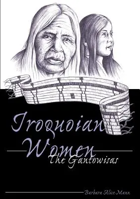 Kobiety Irokezów: Gantowisowie - Iroquoian Women; The Gantowisas