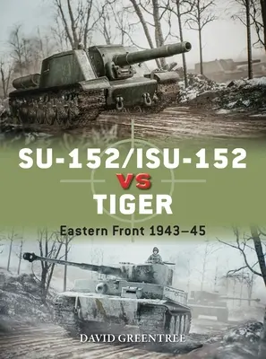 Su-152/Isu-152 kontra Tygrys: Front wschodni 1943-45 - Su-152/Isu-152 Vs Tiger: Eastern Front 1943-45