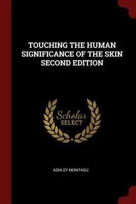 Dotykając ludzkiego znaczenia skóry, wydanie drugie - Touching the Human Significance of the Skin Second Edition