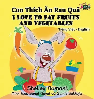 Kocham jeść owoce i warzywa: Wietnamsko-angielska kolekcja dwujęzyczna - I Love to Eat Fruits and Vegetables: Vietnamese English Bilingual Collection