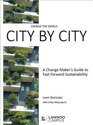 Zmieniaj świat miasto po mieście: Przewodnik twórcy zmian po szybkim zrównoważonym rozwoju - Change the World City by City: A Change Maker's Guide to Fast Forward Sustainability