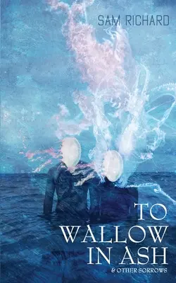 Tarzać się w popiele i inne smutki - To Wallow in Ash & Other Sorrows