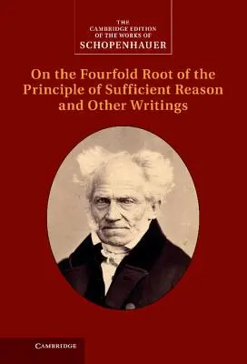 Schopenhauer: O poczwórnym źródle zasady racji dostatecznej i inne pisma - Schopenhauer: On the Fourfold Root of the Principle of Sufficient Reason and Other Writings