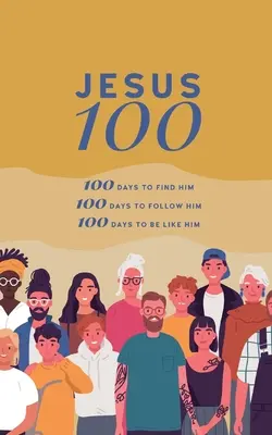 Jezus 100: 100 dni, aby Go odnaleźć, podążać za Nim i zacząć się do Niego upodabniać - Jesus 100: 100 days to find him, to follow him and to begin to become like him