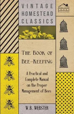 The Book of Bee-Keeping - Praktyczny i kompletny podręcznik dotyczący właściwego zarządzania pszczołami - The Book of Bee-Keeping - A Practical and Complete Manual on the Proper Management of Bees