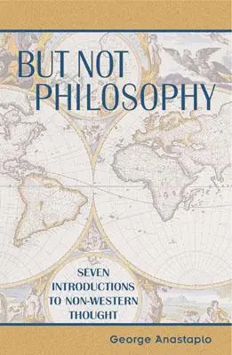 Ale nie filozofia: Siedem wprowadzeń do myśli niezachodniej - But Not Philosophy: Seven Introductions to Non-Western Thought