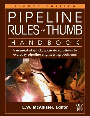 Pipeline Rules of Thumb Handbook: Podręcznik szybkich i dokładnych rozwiązań codziennych problemów inżynierii rurociągów - Pipeline Rules of Thumb Handbook: A Manual of Quick, Accurate Solutions to Everyday Pipeline Engineering Problems