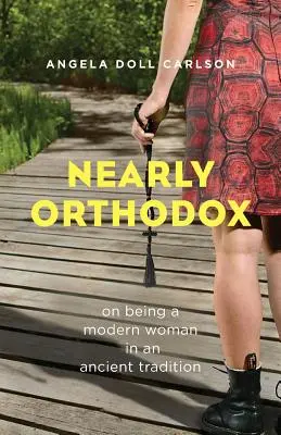 Prawie ortodoksyjna: O byciu nowoczesną kobietą w starożytnej tradycji - Nearly Orthodox: On Being a Modern Woman in an Ancient Tradition