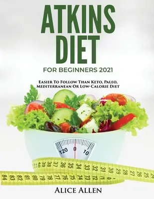 Dieta Atkinsa dla początkujących 2021: Łatwiejsza do przestrzegania niż dieta ketonowa, paleo, śródziemnomorska lub niskokaloryczna - Atkins Diet for Beginners 2021: Easier to Follow Than Keto, Paleo, Mediterranean or Low-Calorie Diet