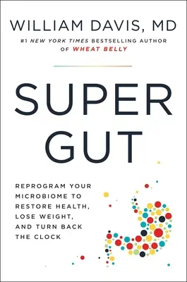 Super Gut: Czterotygodniowy plan przeprogramowania mikrobiomu, przywrócenia zdrowia i utraty wagi - Super Gut: A Four-Week Plan to Reprogram Your Microbiome, Restore Health, and Lose Weight