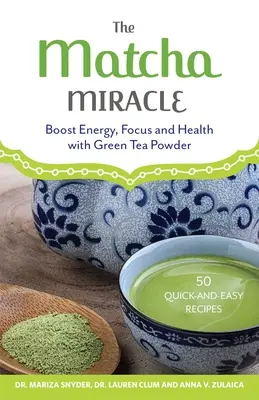 Matcha Miracle: Zwiększ energię, koncentrację i zdrowie dzięki zielonej herbacie w proszku - The Matcha Miracle: Boost Energy, Focus and Health with Green Tea Powder