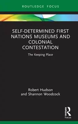 Samostanowiące muzea Pierwszych Narodów i kolonialna kontestacja: The Keeping Place - Self-Determined First Nations Museums and Colonial Contestation: The Keeping Place