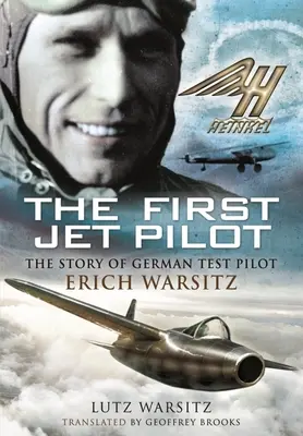 Pierwszy pilot odrzutowca: Historia niemieckiego pilota testowego Ericha Warsitza - The First Jet Pilot: The Story of German Test Pilot Erich Warsitz