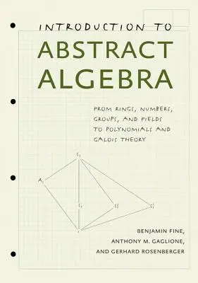 Wprowadzenie do algebry abstrakcyjnej: Od pierścieni, liczb, grup i pól do wielomianów i teorii Galois - Introduction to Abstract Algebra: From Rings, Numbers, Groups, and Fields to Polynomials and Galois Theory