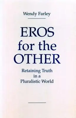 Eros dla innych: Zachowanie prawdy w pluralistycznym świecie - Eros for the Other: Retaining Truth in a Pluralistic World