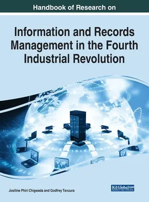 Podręcznik badań nad zarządzaniem informacjami i dokumentacją w czwartej rewolucji przemysłowej - Handbook of Research on Information and Records Management in the Fourth Industrial Revolution