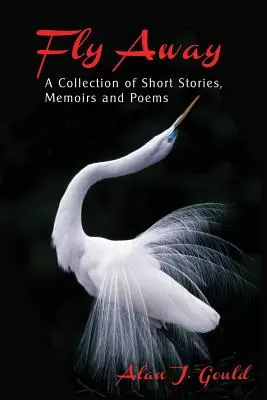 Fly Away: Zbiór krótkich opowiadań, wspomnień i wierszy - Fly Away: A Collection of Short Stories, Memoirs and Poems