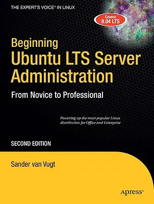 Początkująca administracja Ubuntu Linux Server: Od nowicjusza do profesjonalisty - Beginning Ubuntu Lts Server Administration: From Novice to Professional