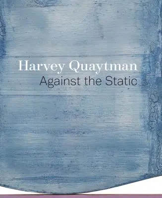 Harvey Quaytman: Przeciw statyczności - Harvey Quaytman: Against the Static