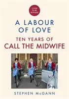 Call the Midwife - A Labour of Love - Świętowanie dziesięciu lat życia, miłości i śmiechu - Call the Midwife - A Labour of Love - Celebrating ten years of life, love and laughter