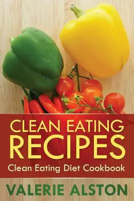 Przepisy na czyste odżywianie: Książka kucharska na temat czystej diety - Clean Eating Recipes: Clean Eating Diet Cookbook