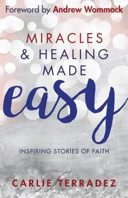 Łatwe cuda i uzdrowienia: inspirujące historie wiary - Miracles & Healing Made Easy: Inspiring Stories of Faith