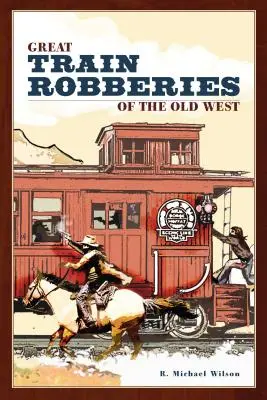 Wielkie napady na pociągi na Starym Zachodzie - Great Train Robberies of the Old West