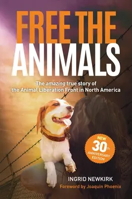 Uwolnić zwierzęta: Niesamowita, prawdziwa historia Frontu Wyzwolenia Zwierząt w Ameryce Północnej (30th Anniversary Edition) - Free the Animals: The Amazing, True Story of the Animal Liberation Front in North America (30th Anniversary Edition)