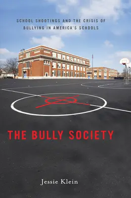 The Bully Society: Szkolne strzelaniny i kryzys zastraszania w amerykańskich szkołach - The Bully Society: School Shootings and the Crisis of Bullying in Americaas Schools