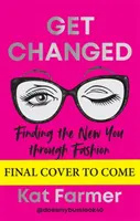 Get Changed - THE SUNDAY TIMES BESTSELLER Odnalezienie nowego siebie poprzez modę - Get Changed - THE SUNDAY TIMES BESTSELLER Finding the new you through fashion