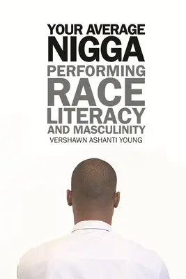 Your Average Nigga: Przedstawianie rasy, umiejętności czytania i pisania oraz męskości - Your Average Nigga: Performing Race, Literacy, and Masculinity