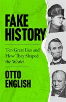 Fałszywa historia - dziesięć wielkich kłamstw i jak ukształtowały świat - Fake History - Ten Great Lies and How They Shaped the World