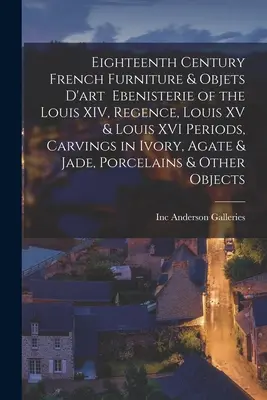 Osiemnastowieczne francuskie meble i przedmioty artystyczne z epoki Ludwika XIV, regencji, Ludwika XV i Ludwika XVI, rzeźby z kości słoniowej, agatu i dżadu - Eighteenth Century French Furniture & Objets D'art Ebenisterie of the Louis XIV, Regence, Louis XV & Louis XVI Periods, Carvings in Ivory, Agate & Jad