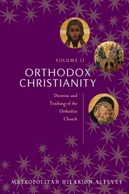 Chrześcijaństwo prawosławne Tom II: Doktryna i nauczanie Kościoła prawosławnego - Orthodox Christianity Volume II: Doctrine and Teaching of the Orthodox Church