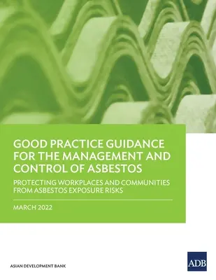 Wytyczne dotyczące dobrych praktyk w zakresie zarządzania i kontroli azbestu: Ochrona miejsc pracy i społeczności przed ryzykiem narażenia na azbest - Good Practice Guidance for the Management and Control of Asbestos: Protecting Workplaces and Communities from Asbestos Exposure Risks