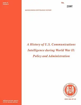 Historia amerykańskiego wywiadu komunikacyjnego podczas II wojny światowej: Polityka i administracja - A History of Us Communications Intelligence During WWII: Policy and Administration