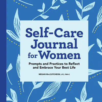 Dziennik samoopieki dla kobiet: Wskazówki i praktyki do refleksji i objęcia swojego najlepszego życia - Self-Care Journal for Women: Prompts and Practices to Reflect and Embrace Your Best Life