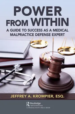 Władza od wewnątrz: Przewodnik po sukcesie jako ekspert ds. obrony przed błędami medycznymi - Power from Within: A Guide to Success as a Medical Malpractice Defense Expert