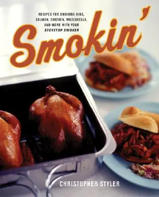 Smokin': Przepisy na wędzenie żeberek, łososia, kurczaka, mozzarelli i nie tylko za pomocą wędzarki kuchennej - Smokin': Recipes for Smoking Ribs, Salmon, Chicken, Mozzarella, and More with Your Stovetop Smoker